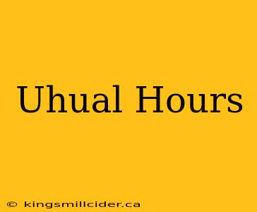 Uhual Hours