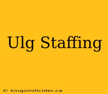 Ulg Staffing