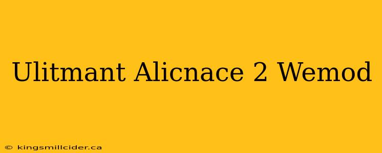 Ulitmant Alicnace 2 Wemod