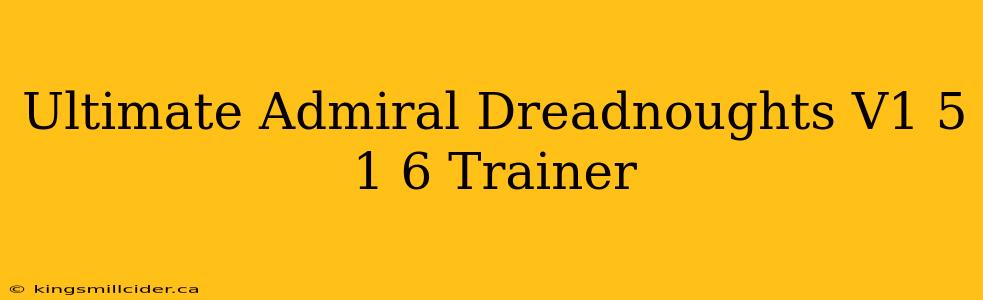 Ultimate Admiral Dreadnoughts V1 5 1 6 Trainer