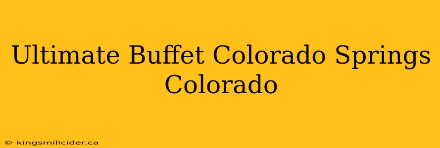 Ultimate Buffet Colorado Springs Colorado