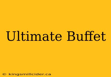 Ultimate Buffet