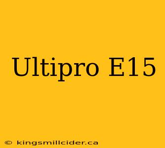 Ultipro E15