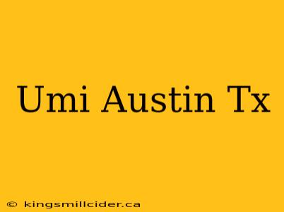 Umi Austin Tx