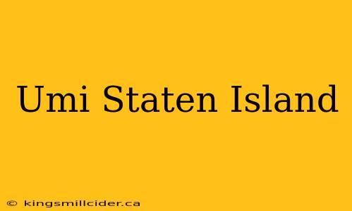 Umi Staten Island