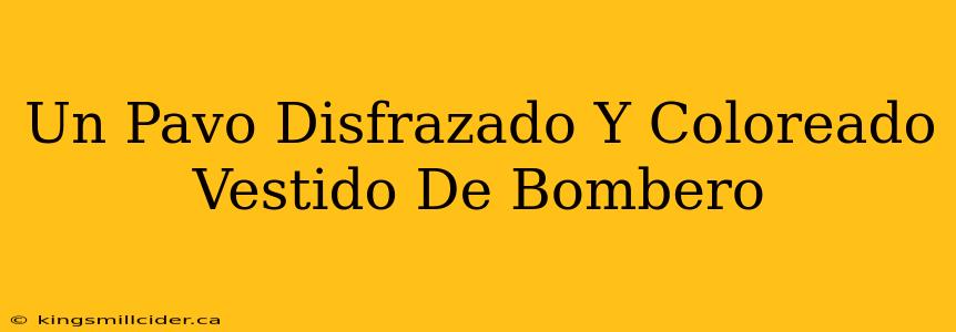 Un Pavo Disfrazado Y Coloreado Vestido De Bombero