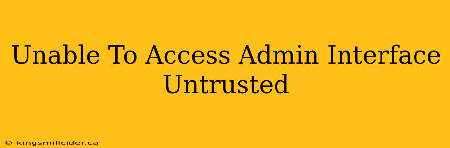 Unable To Access Admin Interface Untrusted