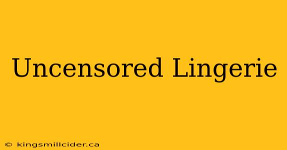 Uncensored Lingerie