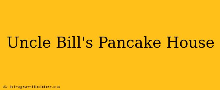 Uncle Bill's Pancake House