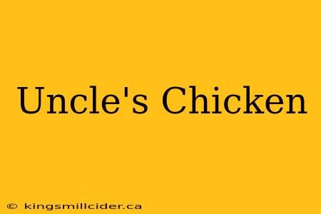 Uncle's Chicken