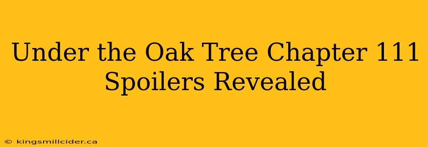 Under the Oak Tree Chapter 111 Spoilers Revealed