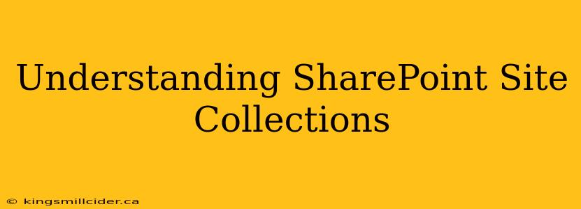 Understanding SharePoint Site Collections
