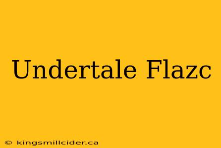 Undertale Flazc