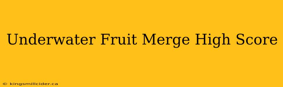 Underwater Fruit Merge High Score