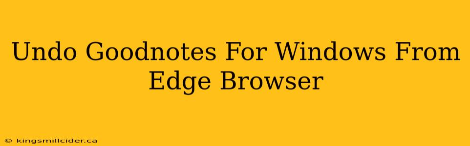 Undo Goodnotes For Windows From Edge Browser