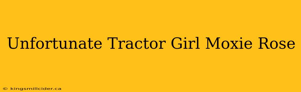 Unfortunate Tractor Girl Moxie Rose