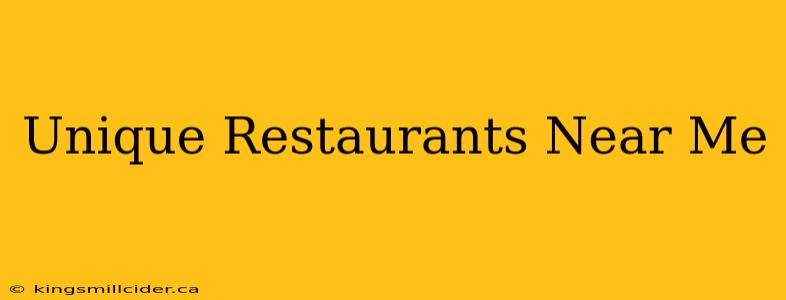 Unique Restaurants Near Me