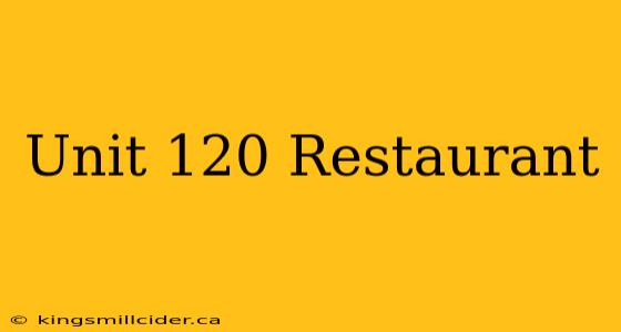 Unit 120 Restaurant