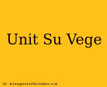 Unit Su Vege