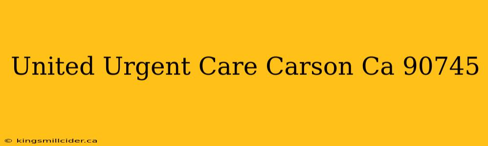 United Urgent Care Carson Ca 90745