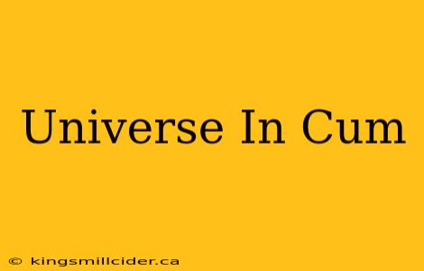 Universe In Cum