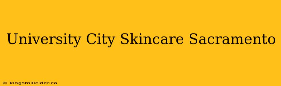 University City Skincare Sacramento