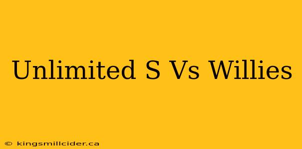 Unlimited S Vs Willies