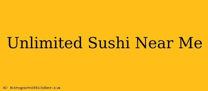 Unlimited Sushi Near Me