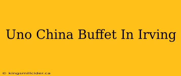 Uno China Buffet In Irving