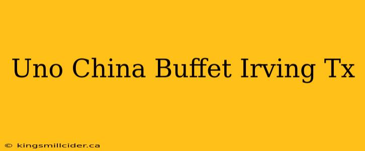 Uno China Buffet Irving Tx