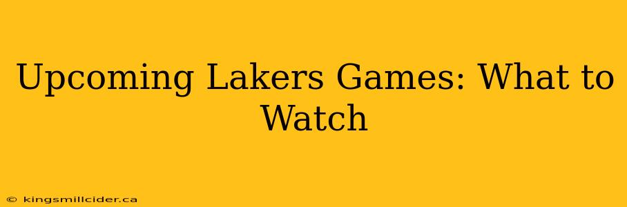 Upcoming Lakers Games: What to Watch
