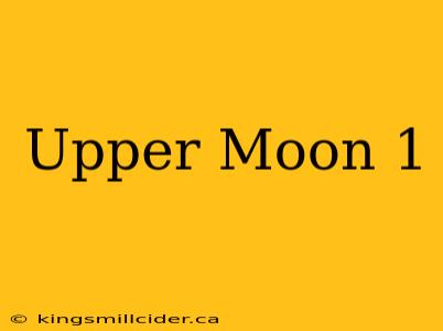 Upper Moon 1