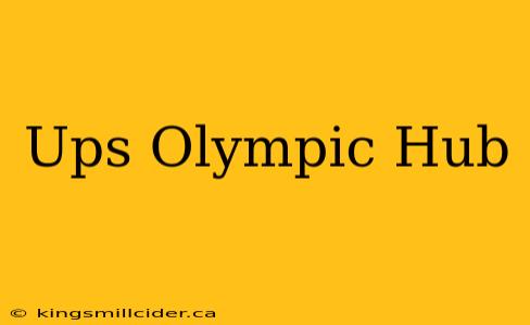 Ups Olympic Hub