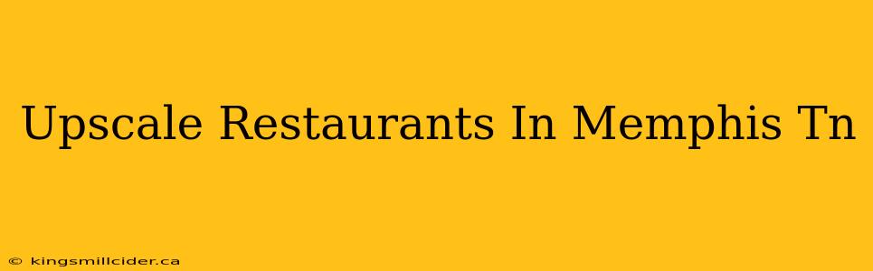 Upscale Restaurants In Memphis Tn