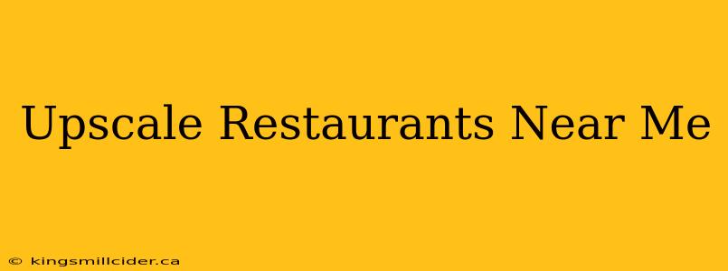 Upscale Restaurants Near Me