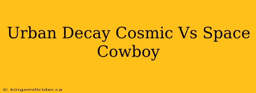 Urban Decay Cosmic Vs Space Cowboy