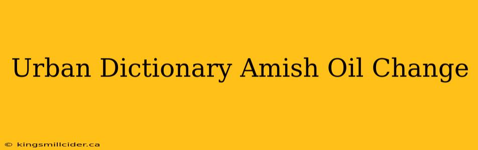 Urban Dictionary Amish Oil Change