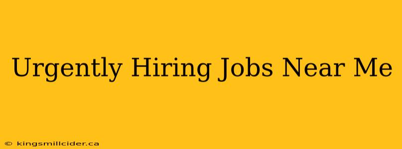 Urgently Hiring Jobs Near Me