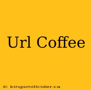 Url Coffee