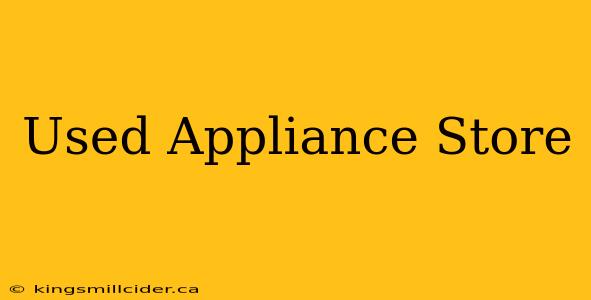 Used Appliance Store