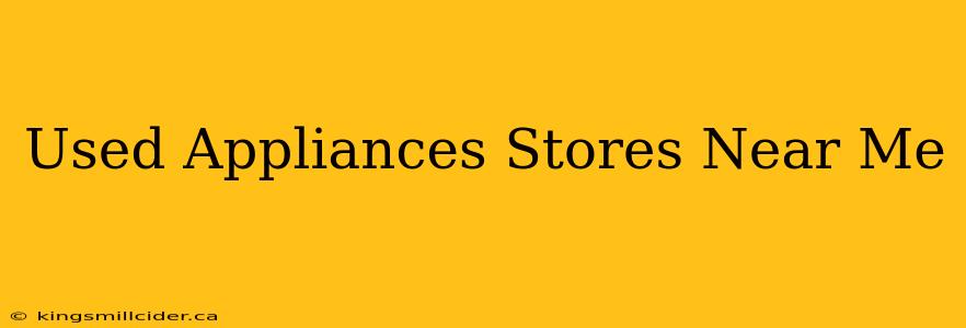 Used Appliances Stores Near Me