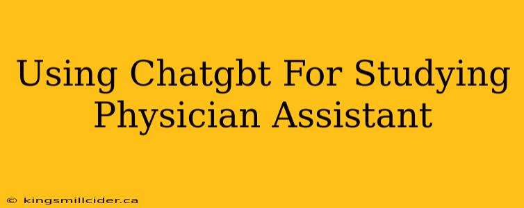 Using Chatgbt For Studying Physician Assistant