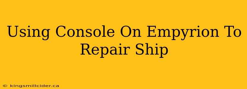 Using Console On Empyrion To Repair Ship