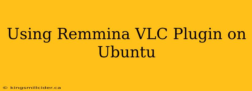 Using Remmina VLC Plugin on Ubuntu