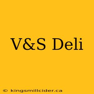 V&S Deli