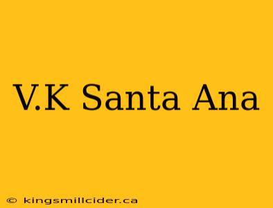 V.K Santa Ana