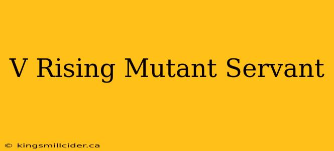 V Rising Mutant Servant