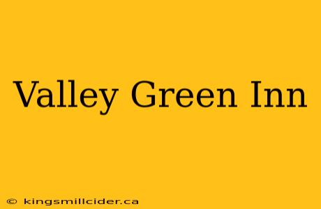 Valley Green Inn