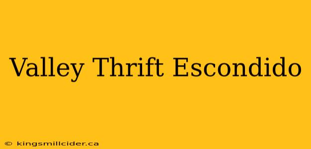 Valley Thrift Escondido