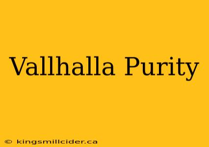 Vallhalla Purity